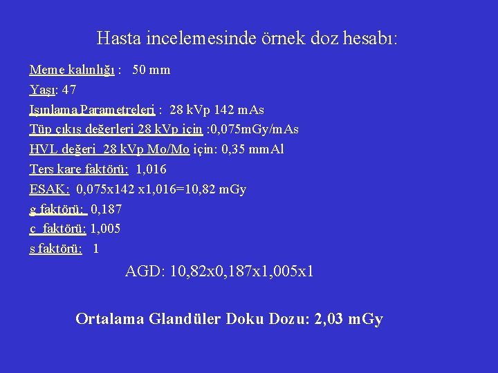 Hasta incelemesinde örnek doz hesabı: Meme kalınlığı : 50 mm Yaşı: 47 Işınlama Parametreleri Hasta incelemesinde örnek doz hesabı: Meme kalınlığı : 50 mm Yaşı: 47 Işınlama Parametreleri