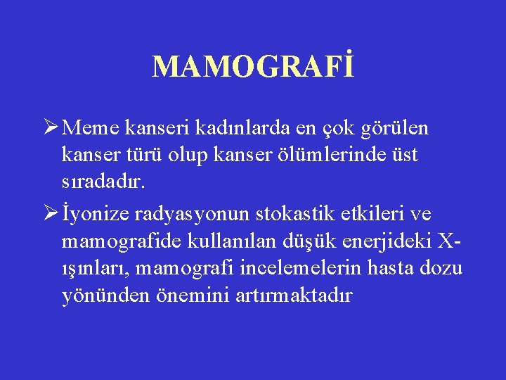 MAMOGRAFİ Ø Meme kanseri kadınlarda en çok görülen kanser türü olup kanser ölümlerinde üst MAMOGRAFİ Ø Meme kanseri kadınlarda en çok görülen kanser türü olup kanser ölümlerinde üst