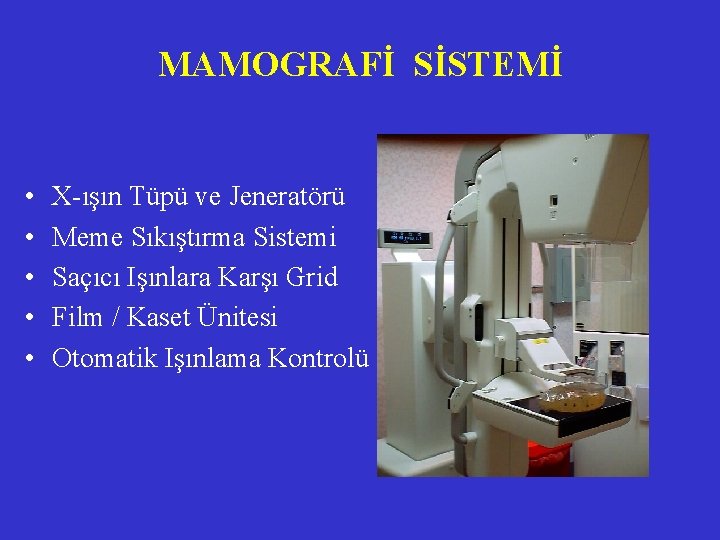 MAMOGRAFİ SİSTEMİ • • • X-ışın Tüpü ve Jeneratörü Meme Sıkıştırma Sistemi Saçıcı Işınlara MAMOGRAFİ SİSTEMİ • • • X-ışın Tüpü ve Jeneratörü Meme Sıkıştırma Sistemi Saçıcı Işınlara