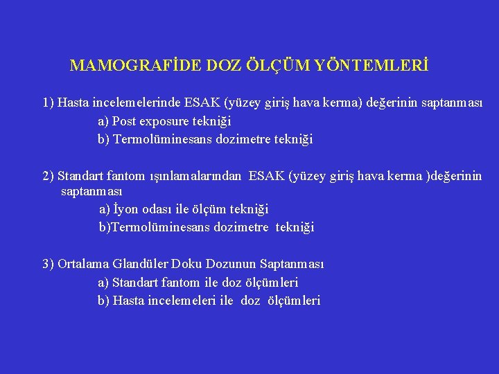 MAMOGRAFİDE DOZ ÖLÇÜM YÖNTEMLERİ 1) Hasta incelemelerinde ESAK (yüzey giriş hava kerma) değerinin saptanması MAMOGRAFİDE DOZ ÖLÇÜM YÖNTEMLERİ 1) Hasta incelemelerinde ESAK (yüzey giriş hava kerma) değerinin saptanması