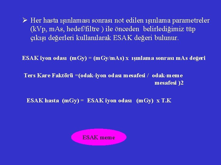 Ø Her hasta ışınlaması sonrası not edilen ışınlama parametreler (k. Vp, m. As, hedef/filtre Ø Her hasta ışınlaması sonrası not edilen ışınlama parametreler (k. Vp, m. As, hedef/filtre
