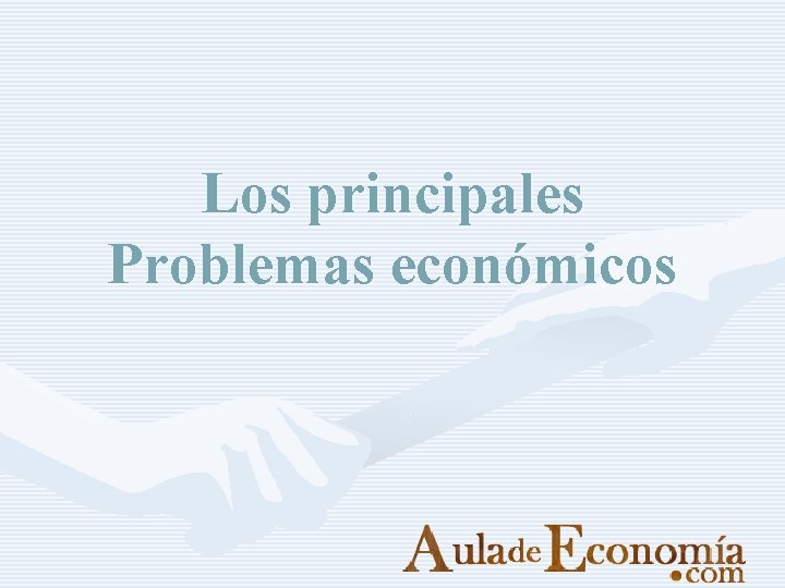 Los principales Problemas económicos 