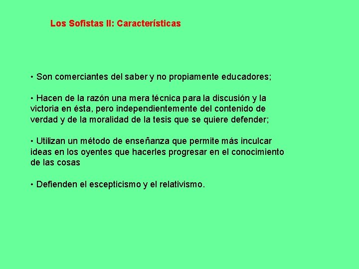 Los Sofistas II: Características • Son comerciantes del saber y no propiamente educadores; •