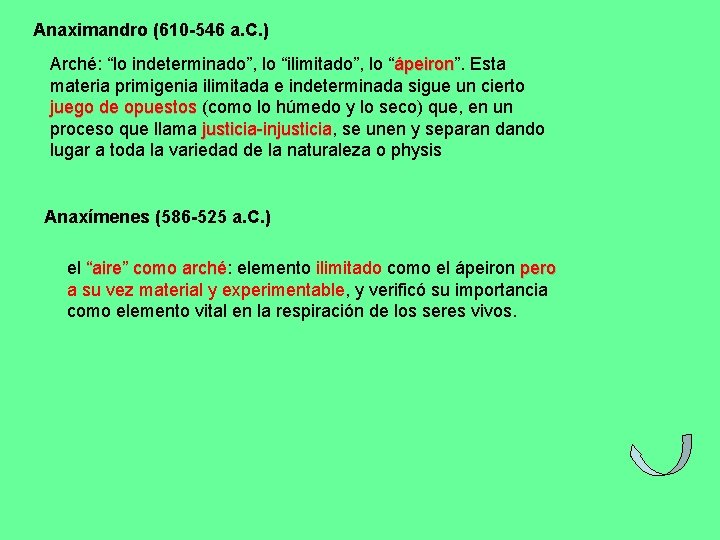 Anaximandro (610 -546 a. C. ) Arché: “lo indeterminado”, lo “ilimitado”, lo “ápeiron”. ápeiron