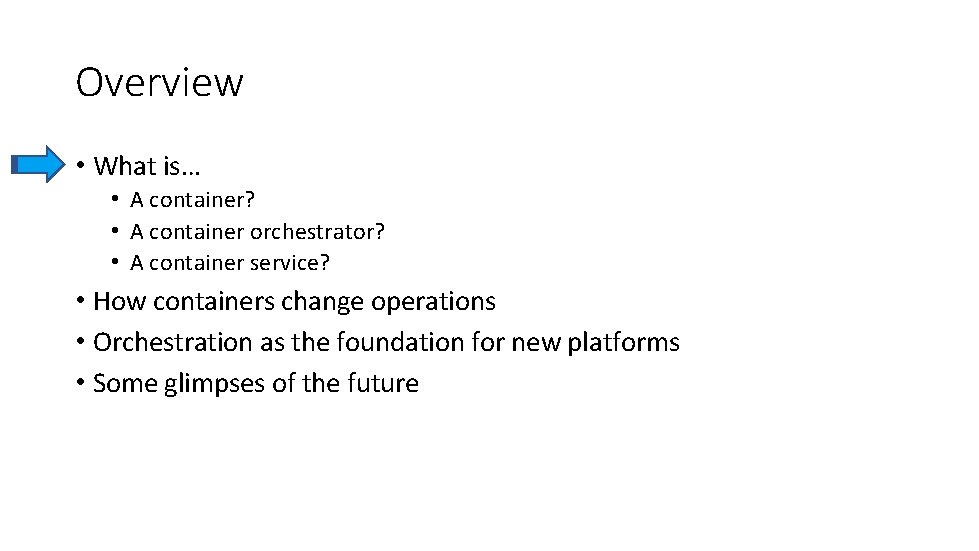 Overview • What is… • A container? • A container orchestrator? • A container