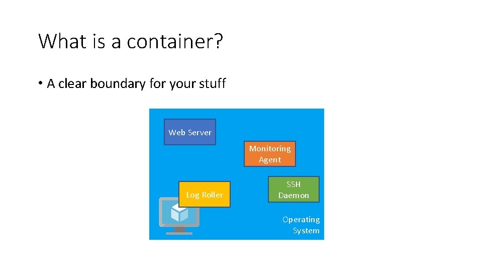 What is a container? • A clear boundary for your stuff Web Server Monitoring