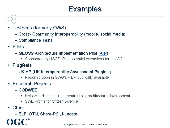 Examples • Testbeds (formerly OWS) – Cross- Community Interoperability (mobile, social media) – Compliance