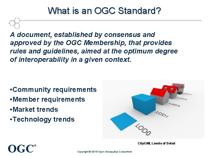 What is an OGC Standard? A document, established by consensus and approved by the