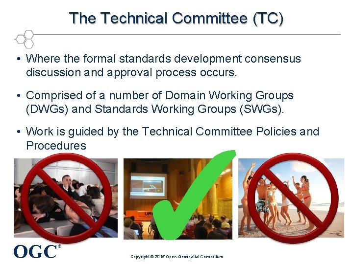 The Technical Committee (TC) • Where the formal standards development consensus discussion and approval