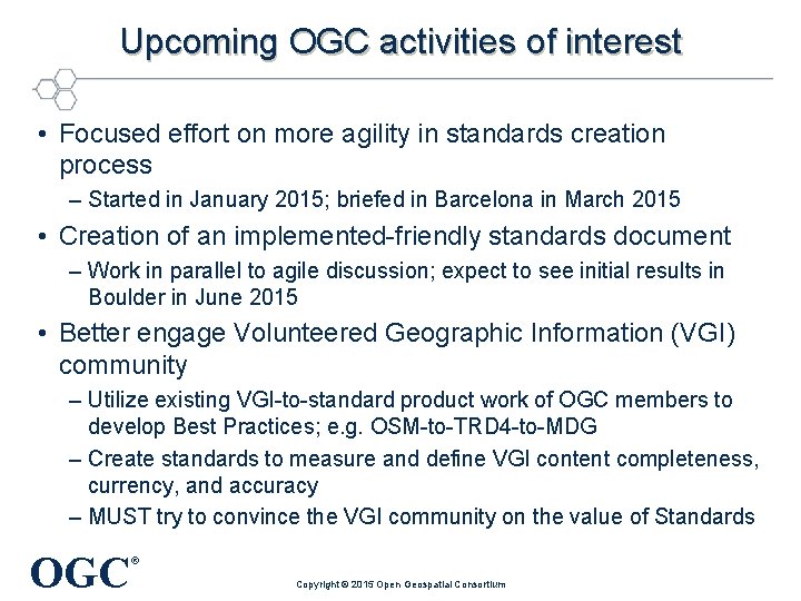 Upcoming OGC activities of interest • Focused effort on more agility in standards creation