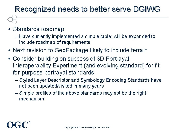 Recognized needs to better serve DGIWG • Standards roadmap – Have currently implemented a