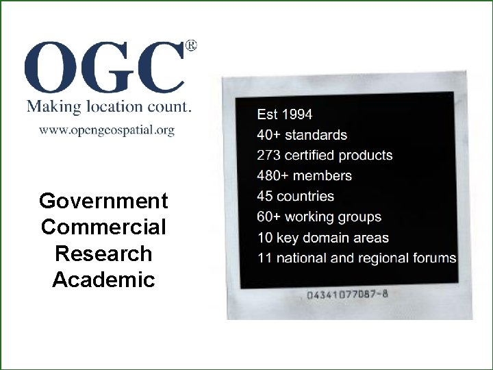 Who are the OGC? Government Commercial Research Academic OGC ® Copyright © 2014 Open