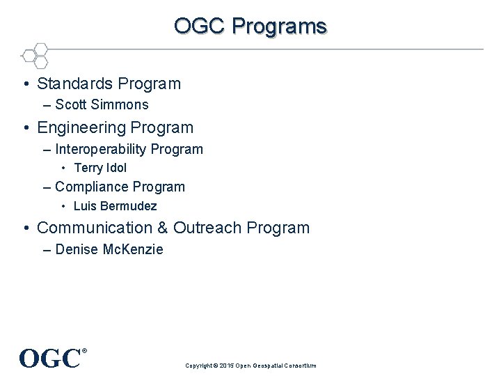 OGC Programs • Standards Program – Scott Simmons • Engineering Program – Interoperability Program