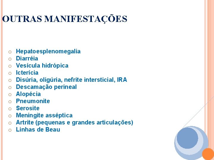 OUTRAS MANIFESTAÇÕES o o o Hepatoesplenomegalia Diarréia Vesícula hidrópica Icterícia Disúria, oligúria, nefrite intersticial,