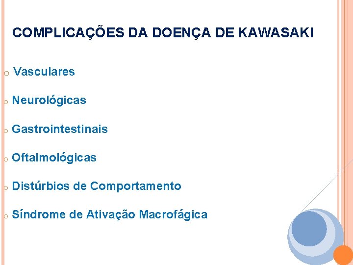 COMPLICAÇÕES DA DOENÇA DE KAWASAKI o Vasculares o Neurológicas o Gastrointestinais o Oftalmológicas o