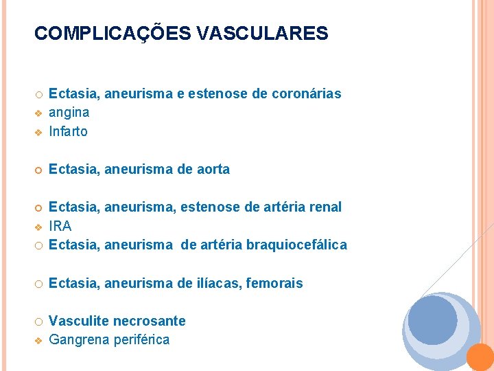 COMPLICAÇÕES VASCULARES o Ectasia, aneurisma e estenose de coronárias v angina Infarto Ectasia, aneurisma