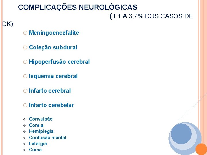 COMPLICAÇÕES NEUROLÓGICAS ( 1, 1 A 3, 7% DOS CASOS DE DK) o Meningoencefalite