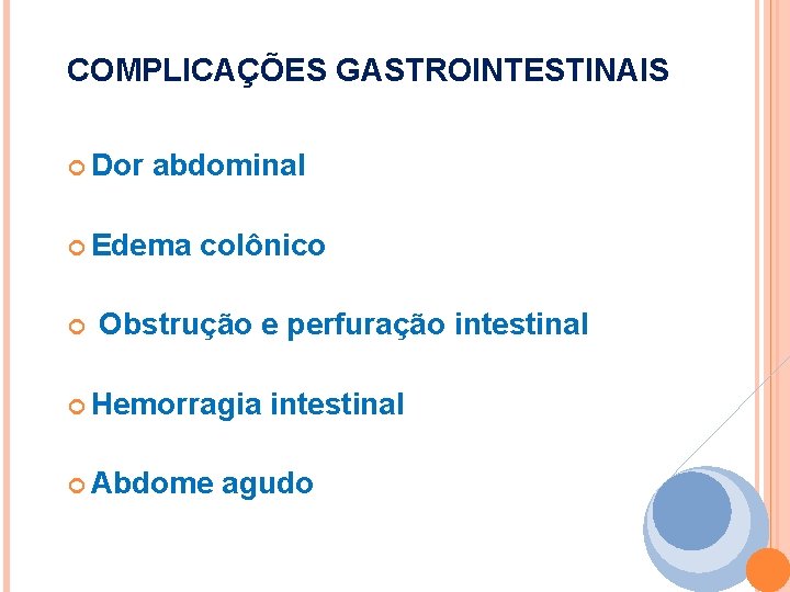 COMPLICAÇÕES GASTROINTESTINAIS Dor abdominal Edema colônico Obstrução e perfuração intestinal Hemorragia Abdome intestinal agudo