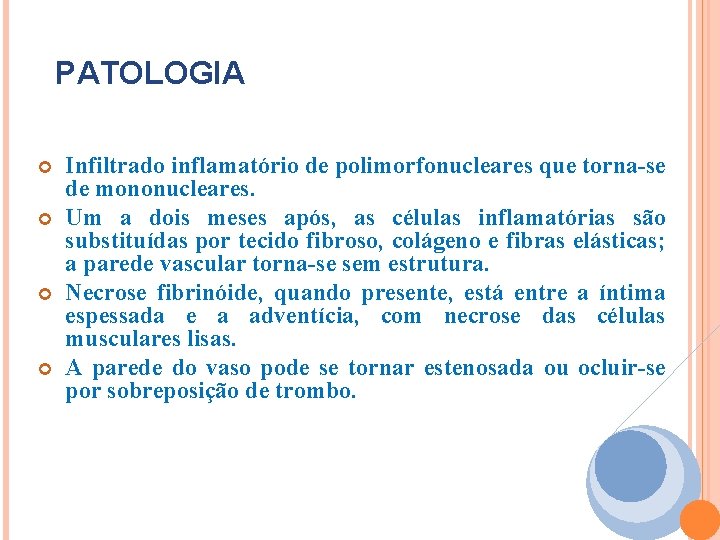 PATOLOGIA Infiltrado inflamatório de polimorfonucleares que torna-se de mononucleares. Um a dois meses após,