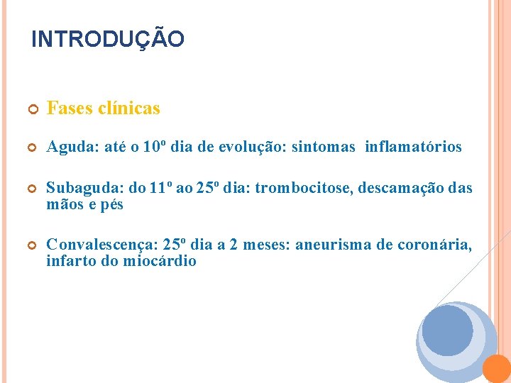 INTRODUÇÃO Fases clínicas Aguda: até o 10º dia de evolução: sintomas inflamatórios Subaguda: do