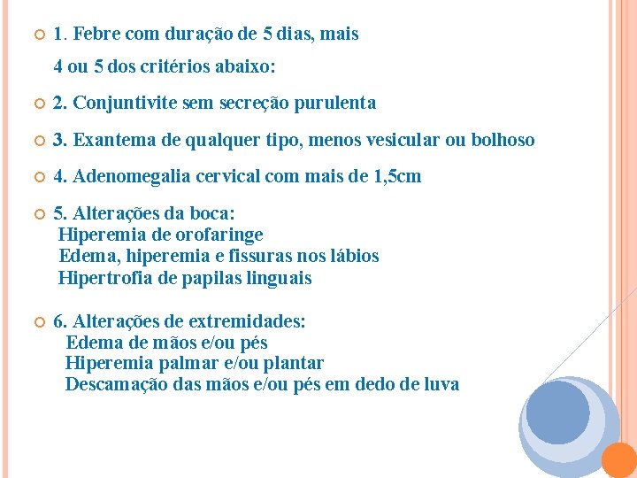  1. Febre com duração de 5 dias, mais 4 ou 5 dos critérios