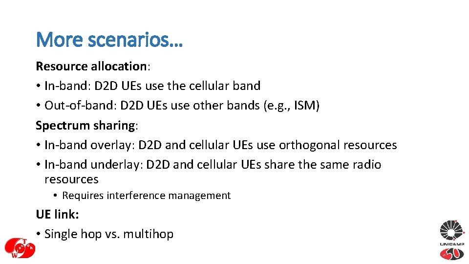 More scenarios… Resource allocation: • In-band: D 2 D UEs use the cellular band