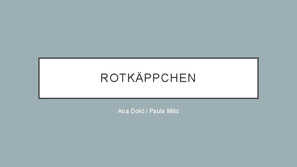 ROTKÄPPCHEN Ana Dolić i Paula Milić 