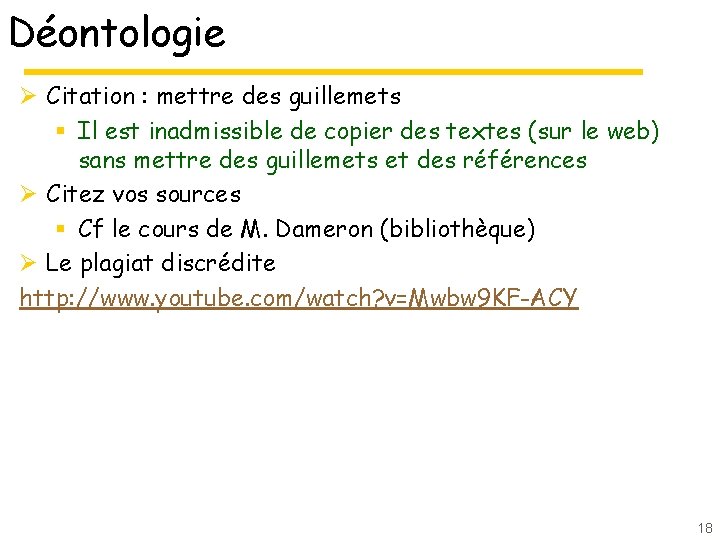 Déontologie Ø Citation : mettre des guillemets § Il est inadmissible de copier des