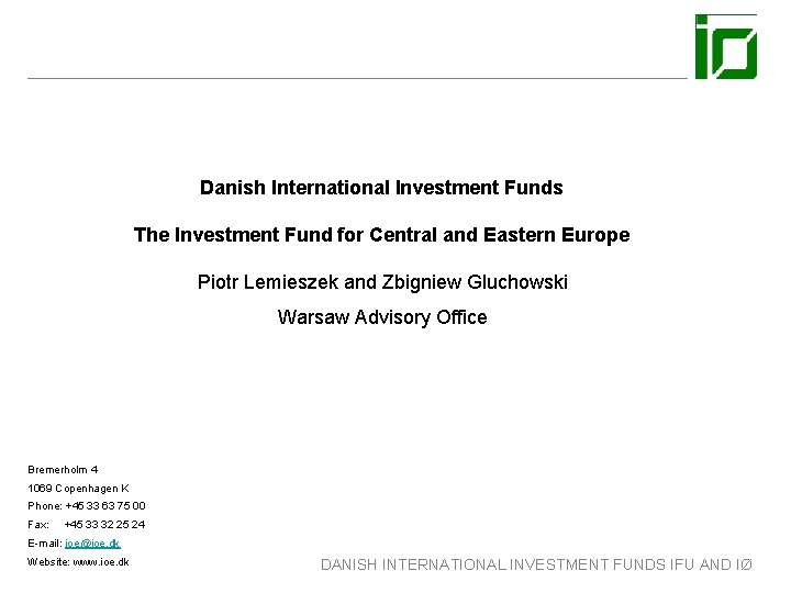 Danish International Investment Funds The Investment Fund for Central and Eastern Europe Piotr Lemieszek