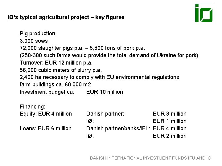 IØ’s typical agricultural project – key figures Pig production 3, 000 sows 72, 000