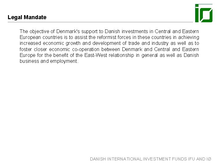 Legal Mandate The objective of Denmark's support to Danish investments in Central and Eastern