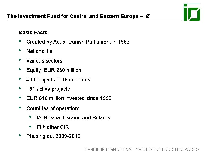 The Investment Fund for Central and Eastern Europe – IØ Basic Facts • •