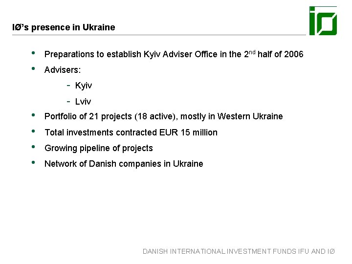 IØ’s presence in Ukraine • • Preparations to establish Kyiv Adviser Office in the