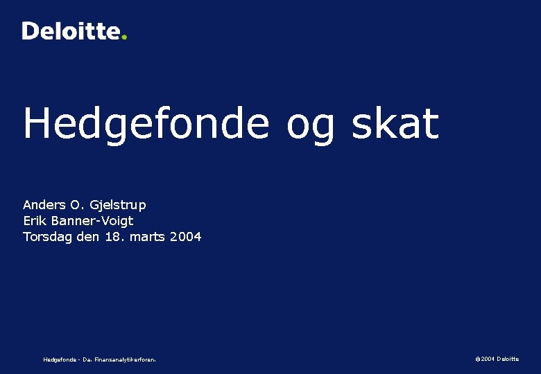 Hedgefonde og skat Anders O. Gjelstrup Erik Banner-Voigt Torsdag den 18. marts 2004 Hedgefonde