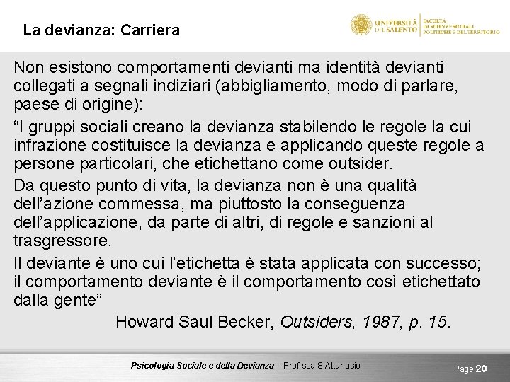 La devianza: Carriera Non esistono comportamenti devianti ma identità devianti collegati a segnali indiziari