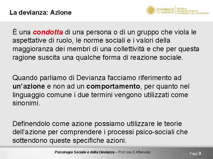 La devianza: Azione È una condotta di una persona o di un gruppo che