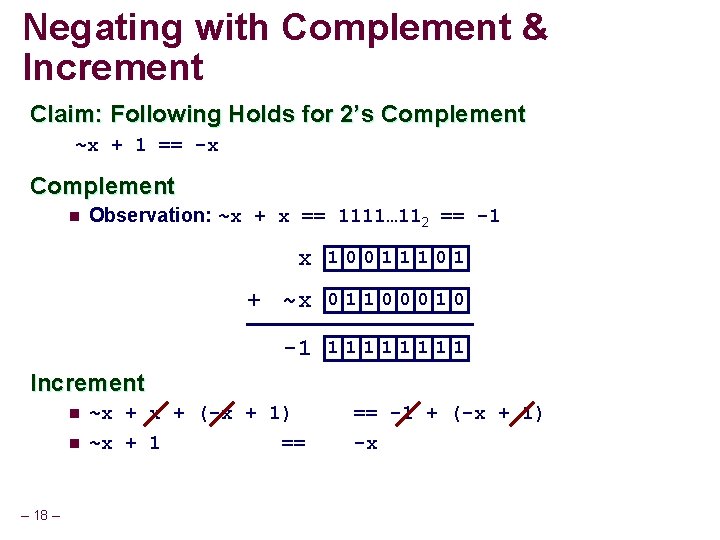 Negating with Complement & Increment Claim: Following Holds for 2’s Complement ~x + 1 Negating with Complement & Increment Claim: Following Holds for 2’s Complement ~x + 1