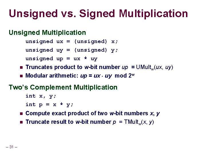 Unsigned vs. Signed Multiplication Unsigned Multiplication unsigned ux = (unsigned) x; unsigned uy = Unsigned vs. Signed Multiplication Unsigned Multiplication unsigned ux = (unsigned) x; unsigned uy =