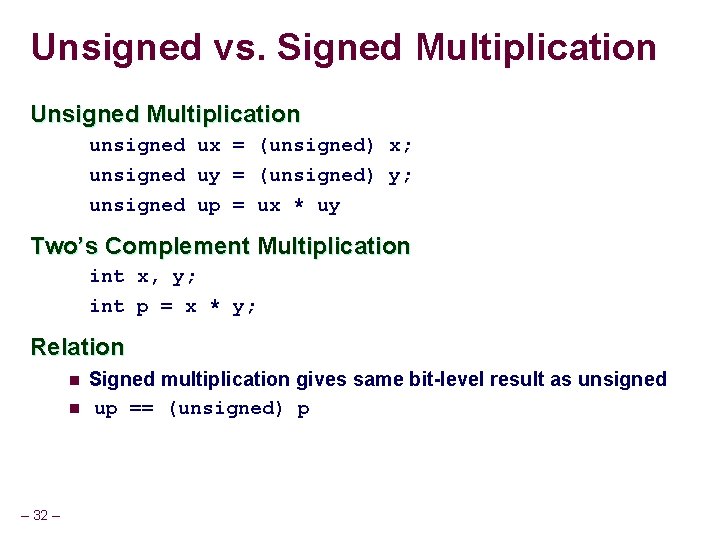 Unsigned vs. Signed Multiplication Unsigned Multiplication unsigned ux = (unsigned) x; unsigned uy = Unsigned vs. Signed Multiplication Unsigned Multiplication unsigned ux = (unsigned) x; unsigned uy =