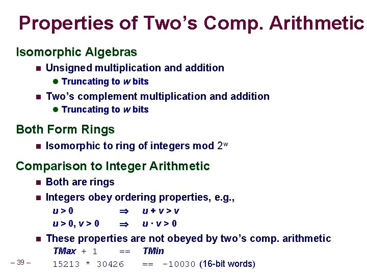 Properties of Two’s Comp. Arithmetic Isomorphic Algebras n Unsigned multiplication and addition l Truncating Properties of Two’s Comp. Arithmetic Isomorphic Algebras n Unsigned multiplication and addition l Truncating
