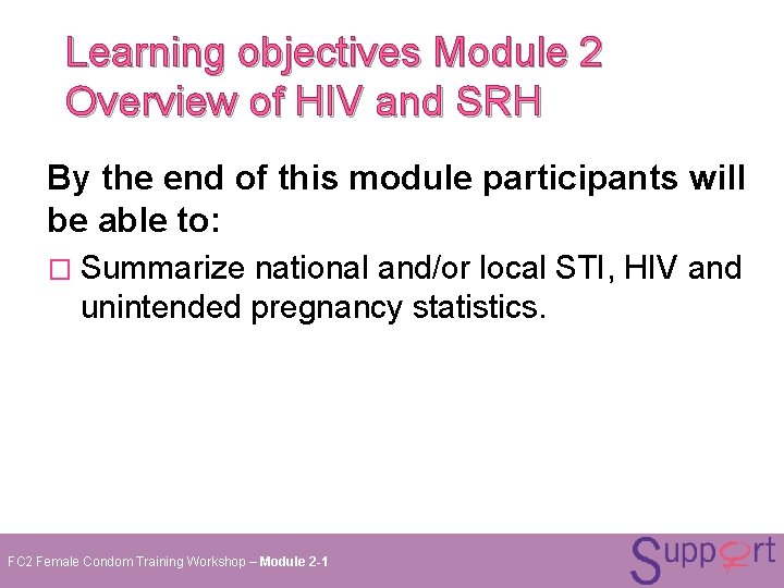Learning objectives Module 2 Overview of HIV and SRH By the end of this Learning objectives Module 2 Overview of HIV and SRH By the end of this