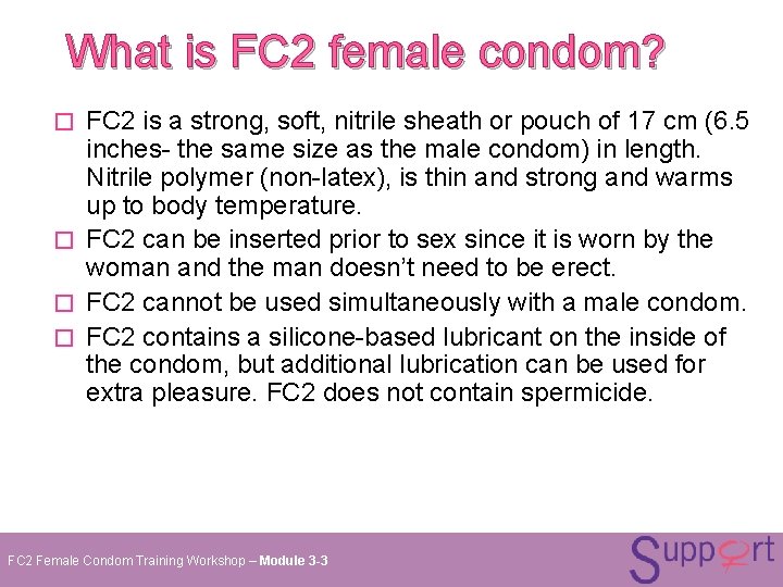 What is FC 2 female condom? FC 2 is a strong, soft, nitrile sheath What is FC 2 female condom? FC 2 is a strong, soft, nitrile sheath