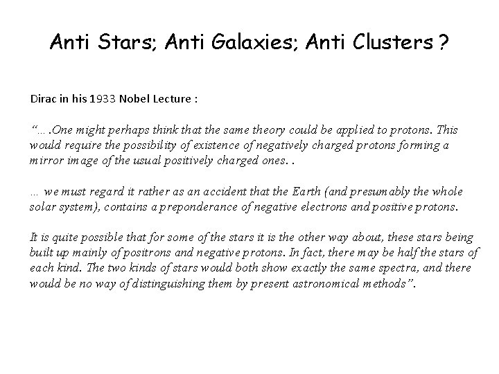 Anti Stars; Anti Galaxies; Anti Clusters ? Dirac in his 1933 Nobel Lecture : Anti Stars; Anti Galaxies; Anti Clusters ? Dirac in his 1933 Nobel Lecture :