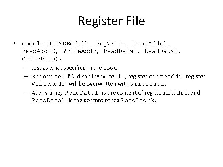 Register File • module MIPSREG(clk, Reg. Write, Read. Addr 1, Read. Addr 2, Write.