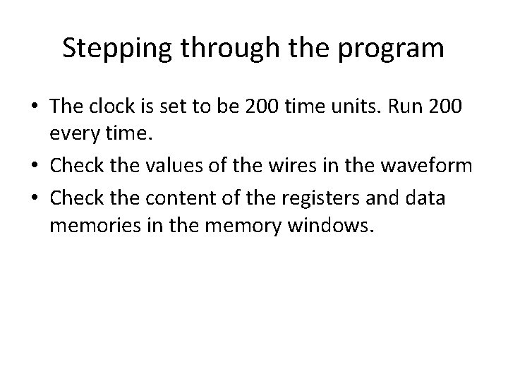 Stepping through the program • The clock is set to be 200 time units.