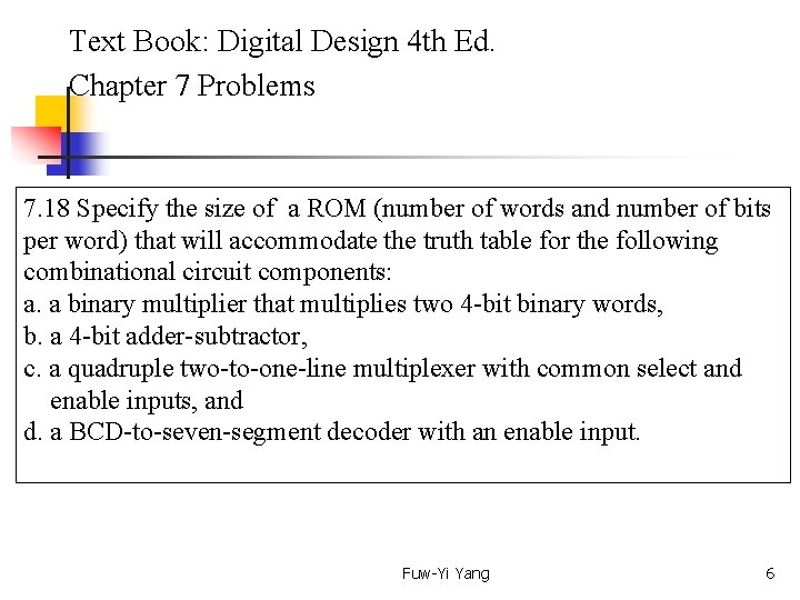  Text Book: Digital Design 4 th Ed. Chapter 7 Problems 7. 18 Specify