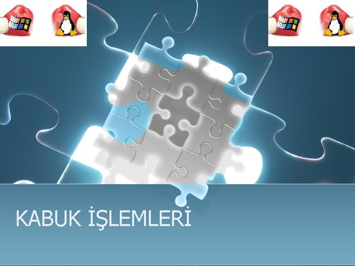 KABUK İŞLEMLERİ 