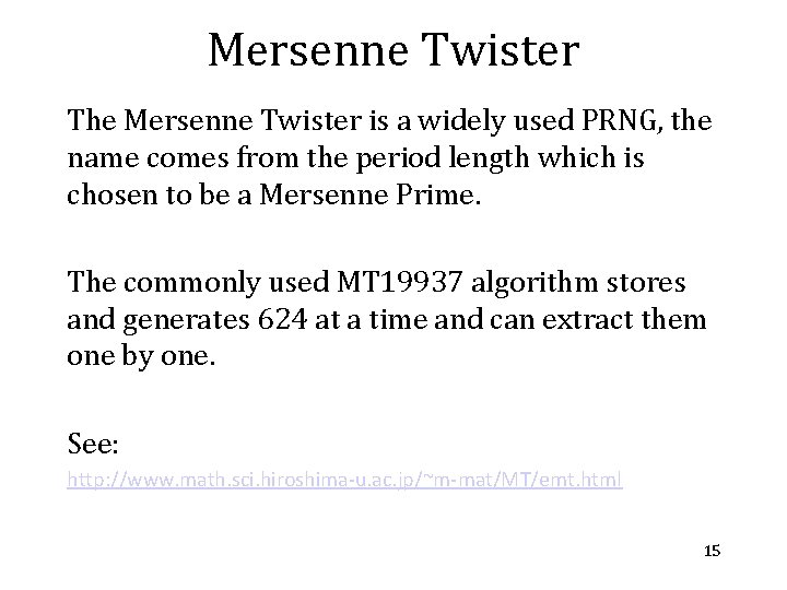 Mersenne Twister The Mersenne Twister is a widely used PRNG, the name comes from