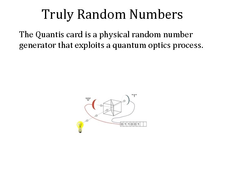 Truly Random Numbers The Quantis card is a physical random number generator that exploits