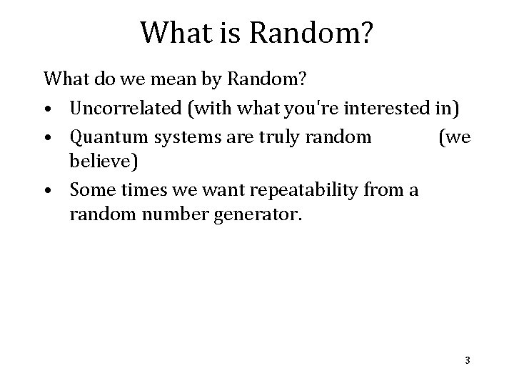 What is Random? What do we mean by Random? • Uncorrelated (with what you're